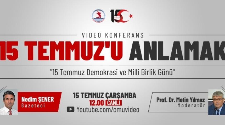 OMÜ’den “15 Temmuz’u Anlamak” konferansı
