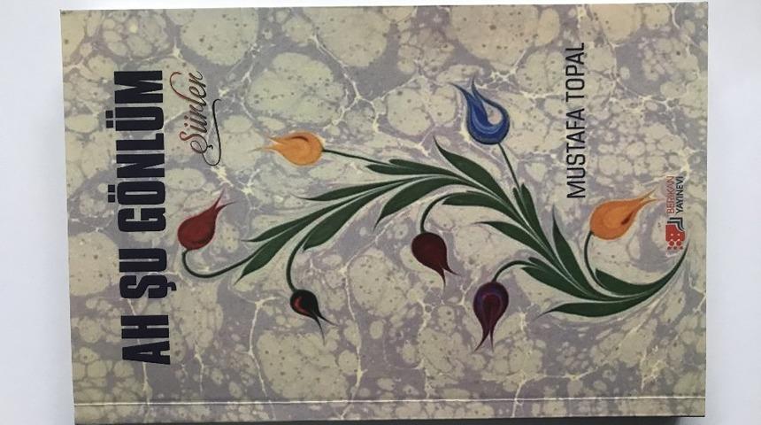 İl&ccedil;e M&uuml;ft&uuml;s&uuml; Mustafa Topal&rsquo;ın şiir kitabı yayımlandı