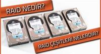 RAID nedir? Hangi RAID t&uuml;r&uuml; ne ama&ccedil;la kurulur?