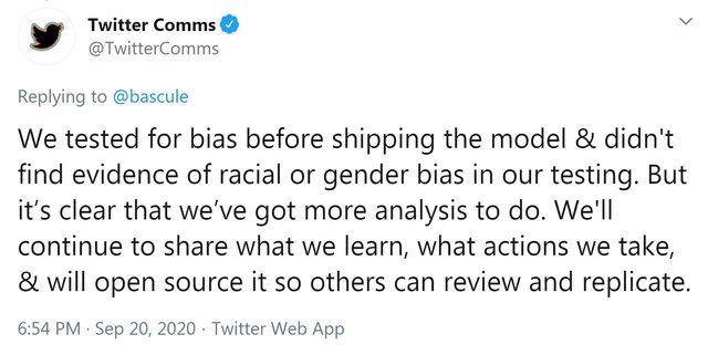 A tweet from @TwitterComms reads: We tested for bias before shipping the model & didn't find evidence of racial or gender bias in our testing. But it's clear that we've got more analysis to do. We'll continue to share what we learn, what actions we take, & will open source it so others can review and replicate.