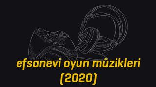 Efsanevi oyun müzikleri listesi 2020