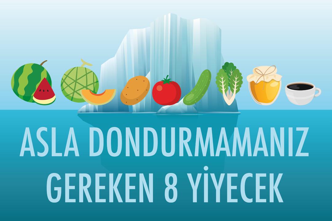 Asla Dondurmamanız Gereken 8 Yiyecek