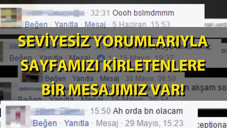 Seviyesiz yorumlarıyla sayfamızı kirletenlere bir mesajımız var!