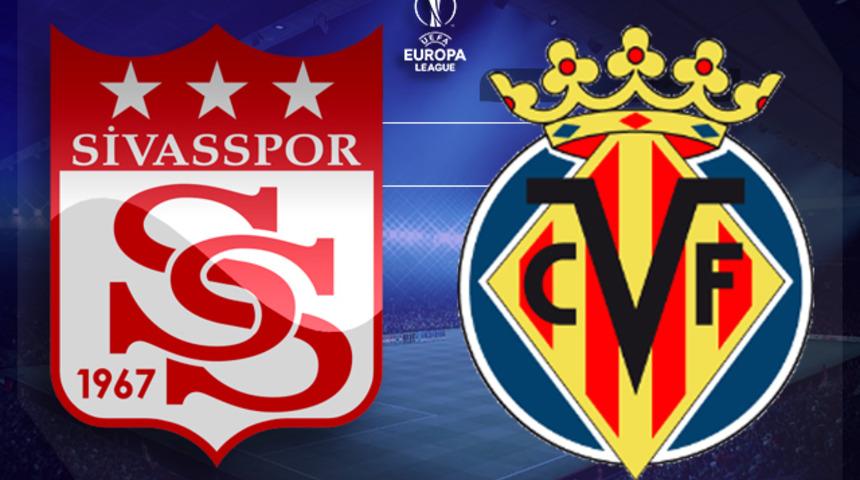 Sivasspor - Villarreal maçı ilk 11'leri belli oldu