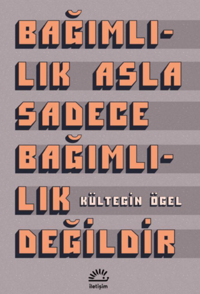 BAĞIMLILIK SADECE ASLA BAĞIMLILIK DEĞİLDİR