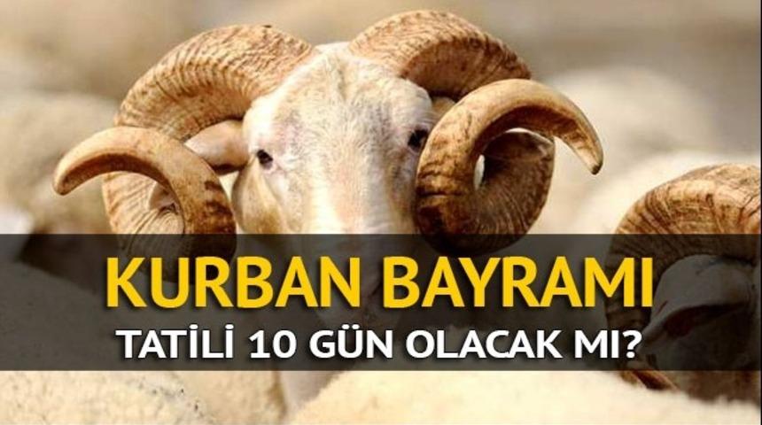 Kurban Bayramı ne zaman? Bayram tatili ka&ccedil; g&uuml;n olacak?