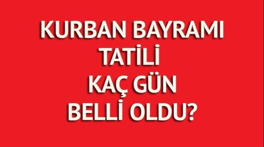 Kurban Bayramı tatili ka&ccedil; g&uuml;n belli oldu! Son dakika 2017 Kurban Bayramı tatili a&ccedil;ıklaması