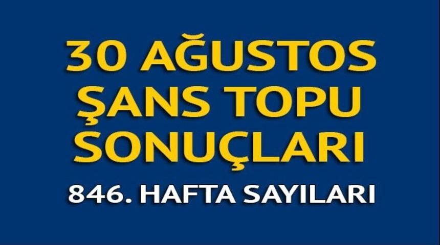 Şans Topu sonu&ccedil;ları 30 Ağustos - Milli Piyango Şans Topu sonu&ccedil;ları, 846. hafta sayıları