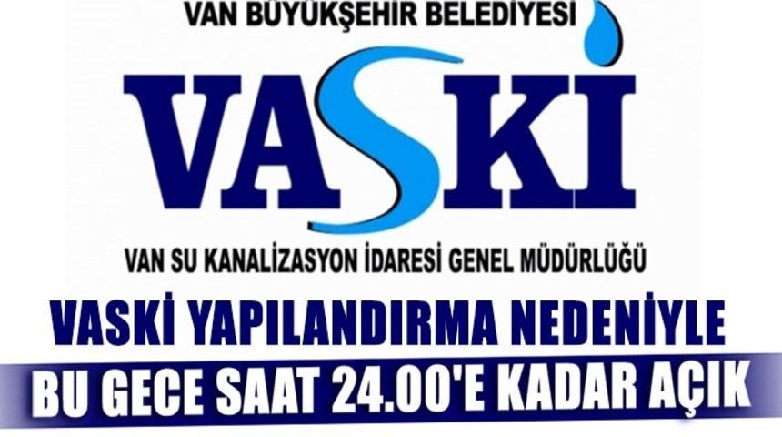 VASKİ yapılandırma nedeniyle bu gece saat 24.00&rsquo;e kadar a&ccedil;ık
