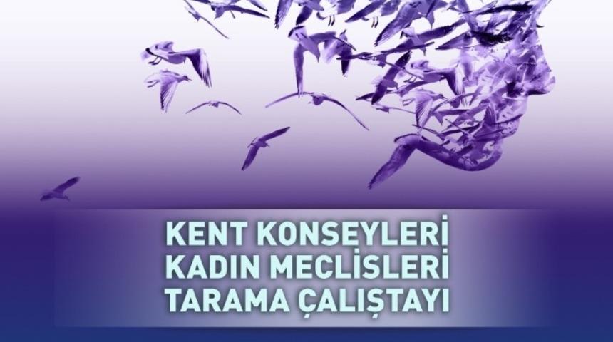 Kent Konseyleri Kadın Meclisleri tarama &ccedil;alıştayı
