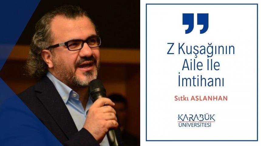 Karab&uuml;k &Uuml;niversitesi&rsquo;nde &ldquo;Z Kuşağının Aile ile İmtihanı&rdquo; s&ouml;yleşisi d&uuml;zenlendi