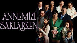 Annemizi Saklarken dizisi nerede çekiliyor? Annemizi Saklarken dizisinin oyuncuları kimler?