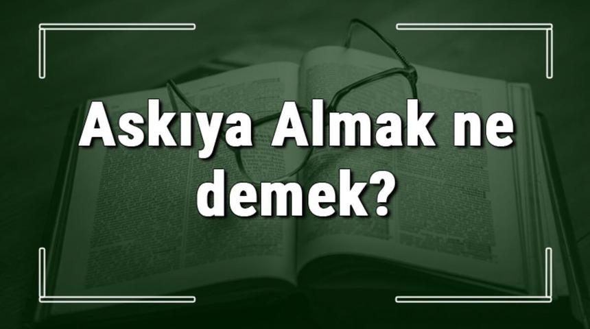 Askıya almak ne demek? Askıya almak deyiminin anlamı nedir?