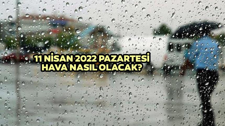 11 Nisan 2022 Pazartesi hava nasıl olacak? Meteoroloji duyurdu: İstanbul'da kuvvetli sağanak! İşte 11 - 15 Nisan hava durumu!