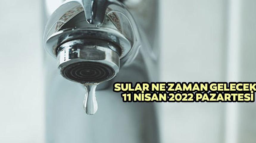 İstanbul'da sular ne zaman gelecek? Su kesintisi olan ilçeler hangileri? İSKİ açıkladı! 11 Nisan 2022 Pazartesi