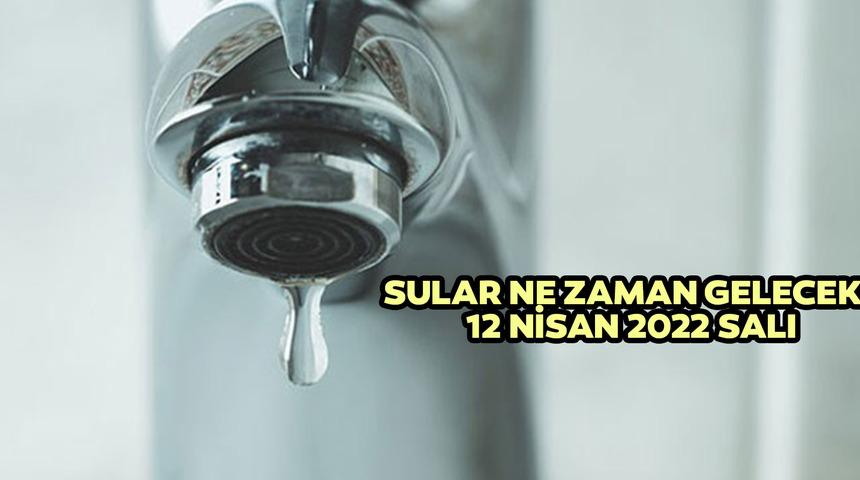 Sular ne zaman gelecek? İstanbul'da su kesintisi olan ilçeler hangileri? İSKİ açıkladı! 12 Nisan 2022 Salı