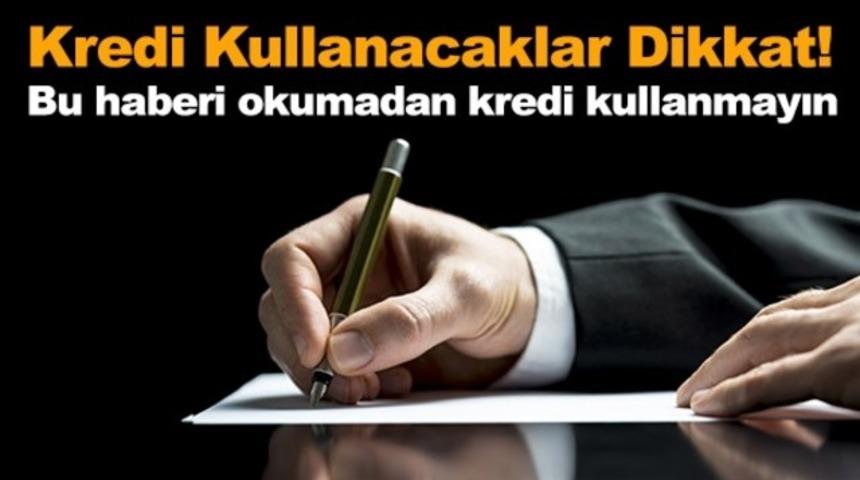 Kredi Kullanacaklar Dikkat!
