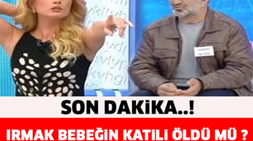Son Dakika Irmak Bebeğin Katili &Ouml;ld&uuml;'m&uuml;?&Ouml;ld&uuml;r&uuml;ld&uuml;'m&uuml;?