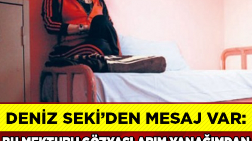 Deniz Seki'den Duygulandıran mektup!Neler Yazmış?