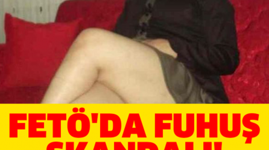 FET&Ouml;'DA Fuhuş Skandalı G&uuml;ndeme Bomba Gibi D&uuml;şt&uuml; İddia Doğru'mu?
