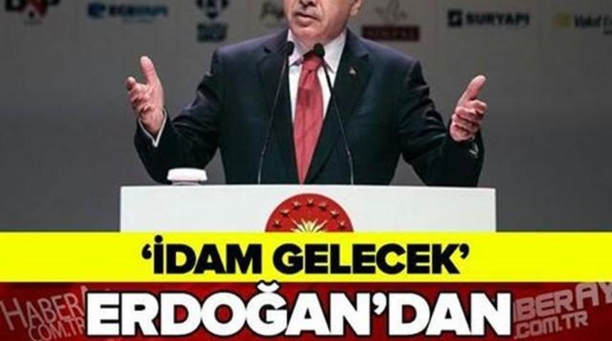 Cumhurbaşkanı Erdoğan'dan FLAŞ A&ccedil;ıklama İdam Gelecek