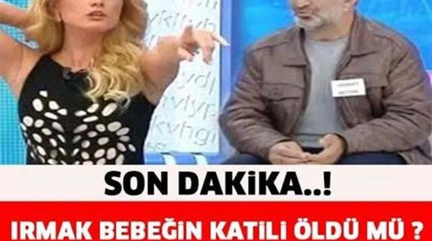 Son Dakika Irmak Bebeğin Katili Öldü'mü?Öldürüldü'mü?Yaşıyor'mu?