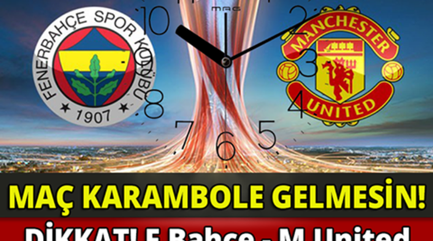 Manchester United Fenerbah&ccedil;e Ma&ccedil;ının Saati Değişti Manchester United Fenerbah&ccedil;e  Ma&ccedil;ı Saat Ka&ccedil;ta Oynanacak?