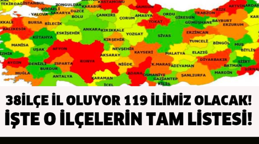 Harita Değişiyor 119 İl Geliyor 38 İl&ccedil;e İl Oluyor?