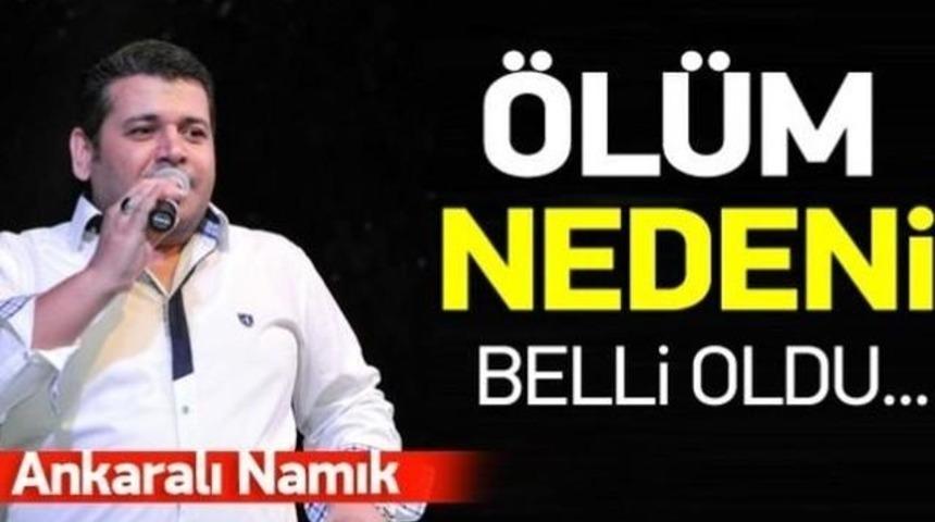 SON DAKİKA Ankaralı Namık Neden &Ouml;ld&uuml; Ortaya &Ccedil;ıktı