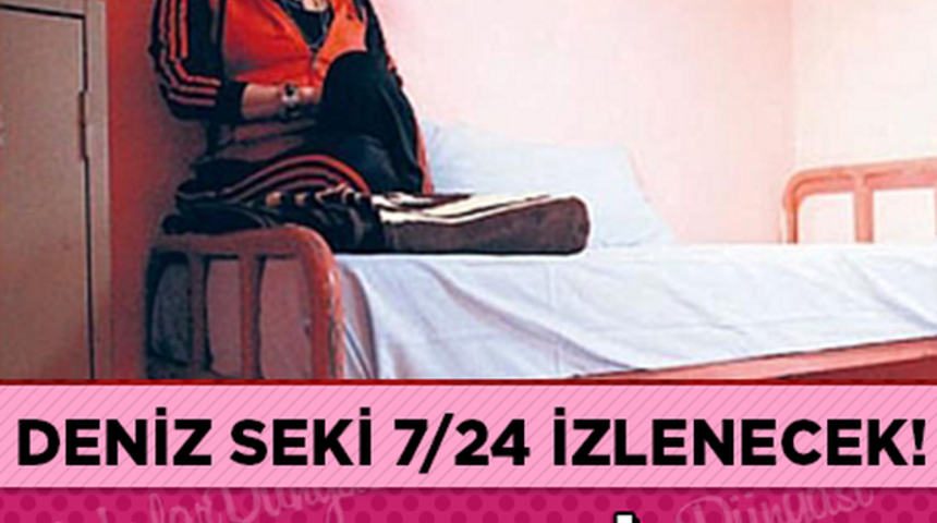 Deniz Seki 7/24 İzlenecek Peki Ama Neden?Tahliyemi Oluyor?