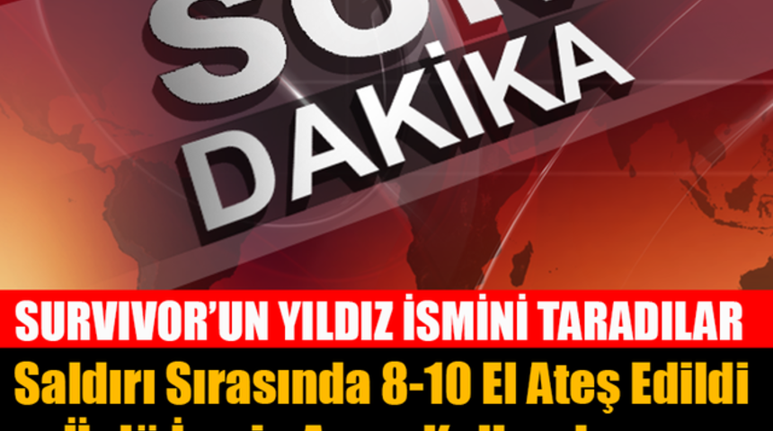 Survıvor Yarışmacısına Silahlı Saldırı &Ouml;ld&uuml;'m&uuml;? Saldırıyı Kime Yaptılar?