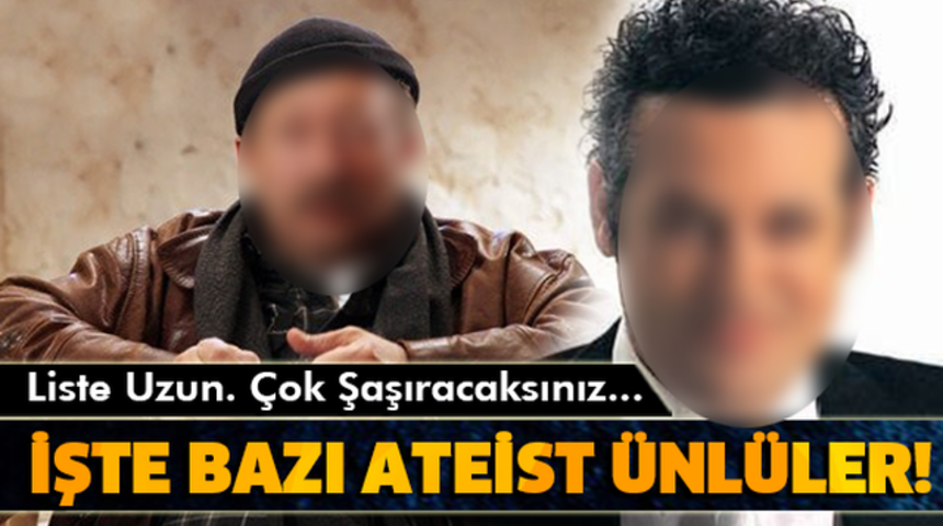 Ateist Ünlüler Gündeme Bomba Gibi Düştü!İşte O Ateist Ünlüler Kimler?