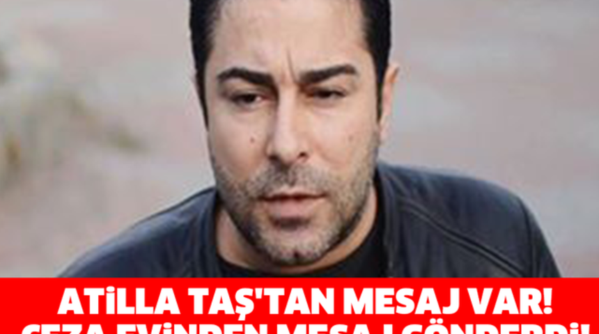 Cezaevinde Yatan Atilla Taş'tan Mektup Neler Yazmış?