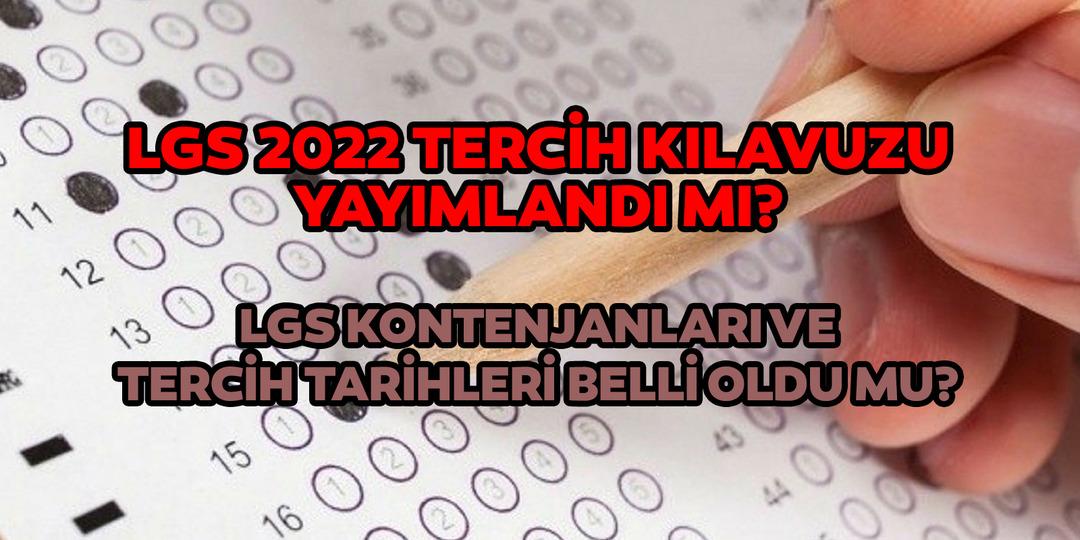 LGS 2022 kontenjanları ve tercih tarihleri a&ccedil;ıklandı mı? LGS 2022 tercih kılavuzu yayımlandı mı?