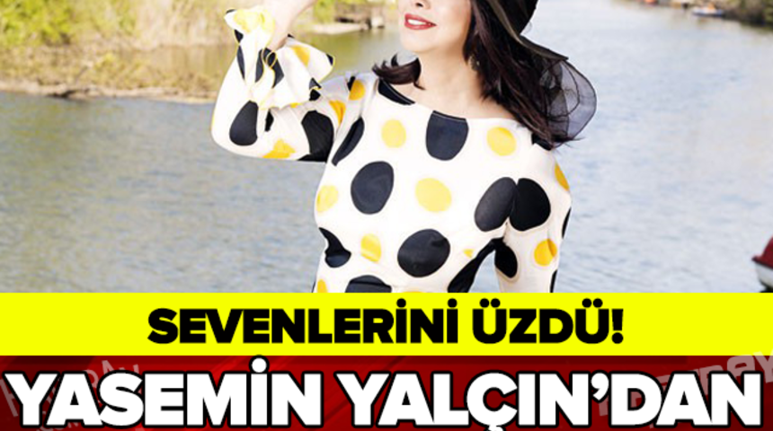 Yasemin Yal&ccedil;ın &Ouml;ld&uuml;'m&uuml;?Son Sağlık Durumu Hakkında Flaş Gelişme!