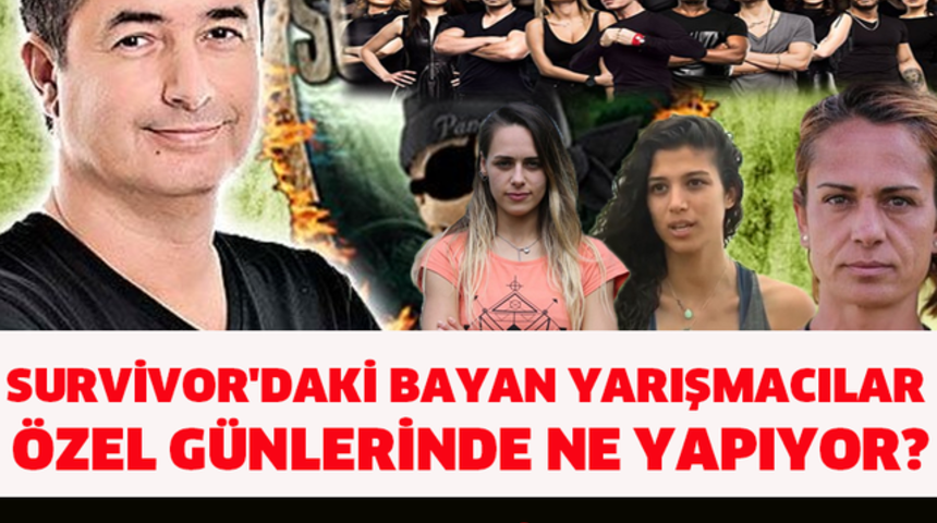 Survıvor'da Bayan Yarışmacılar &Ouml;zel G&uuml;nlerde Bakın Neler Yapıyor