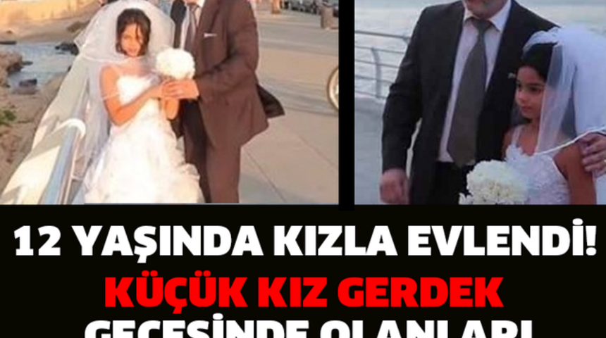 12 Yaşında Küçük Kızla Evlendi Küçük Kız Gerdek Gecesini Korku İle Anlattı!