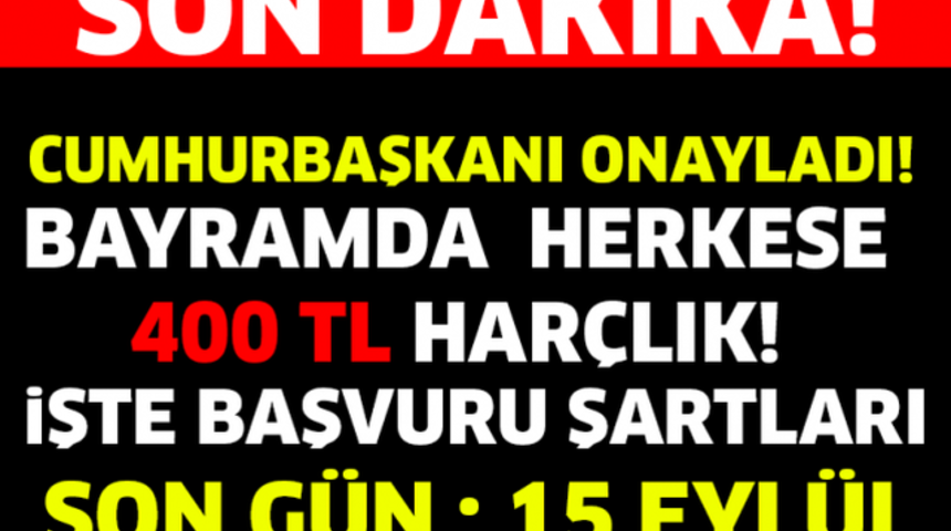SON DAKİKA Cumhurbaşkanı Onayladı Bayramda Herkese 400 Tl Har&ccedil;lık Kimler Nasıl Alacak?