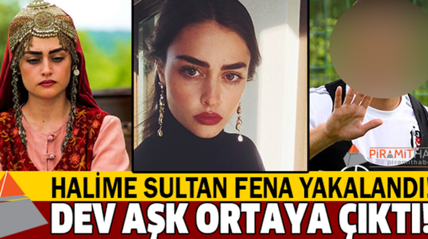 Halime Sultan'ın B&uuml;y&uuml;k Aşkı Bakın Kim &Ccedil;ıktı!
