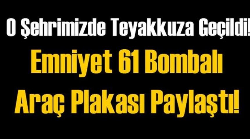 SON DAKİKA O İlimizde 61 Bombalı Ara&ccedil; Uyarısı Neler Oluyor?