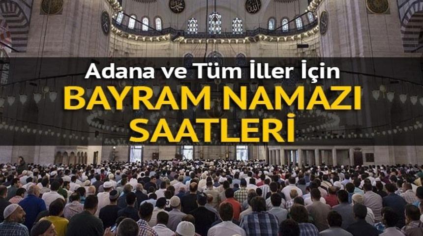 Adana'da bayram namazı ka&ccedil;ta? Bayram namazı nasıl kılınır?
