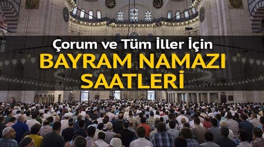 &Ccedil;orum'da bayram namazı saat ka&ccedil;ta? Bayram namazı nasıl kılınır?