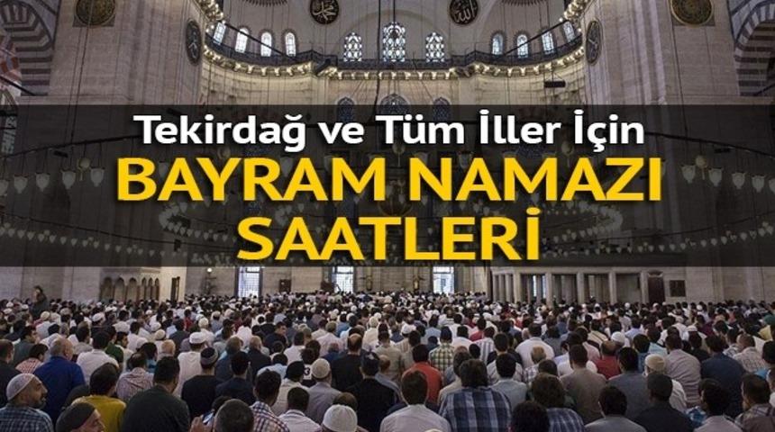 Tekirdağ'da bayram namazı ka&ccedil;ta? Bayram namazı nasıl kılınır?