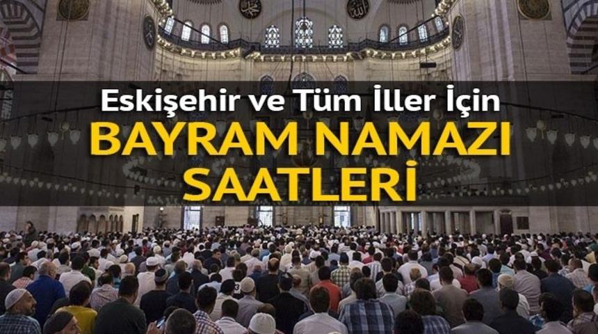 Eskişehir'de bayram namazı ka&ccedil;ta? Bayram namazı nasıl kılınır? 