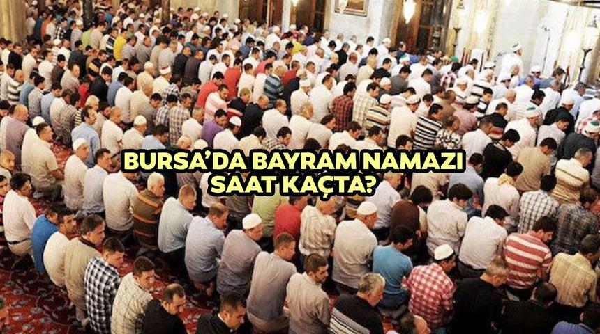 Bursa bayram namazı saat ka&ccedil;ta? 2022 Diyanet Kurban Bayramı namazı saat bilgisi!