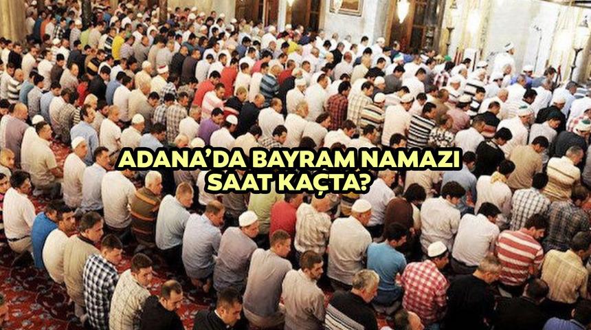 Adana Kurban Bayramı namazı saat ka&ccedil;ta kılınacak? Diyanet 2022 Adana Kuran Bayramı namazı saat bilgisi