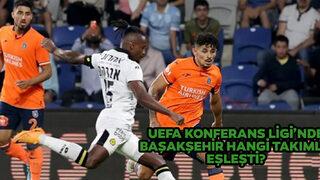 Başakşehir rakibi kim oldu? Başakşehir UEFA Konferans Ligi'nde hangi takımla eşleşti?