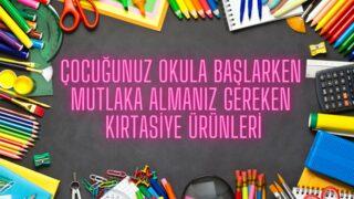 Çocuğunuz okula başlarken mutlaka almanız gereken kırtasiye ürünleri