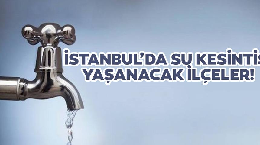 İSTANBUL'DA SU KESİNTİSİ OLAN İLÇELER LİSTESİ! 22 Eylül 2022 Sular ne zaman gelecek? Su kesintisi yaşanacak ilçeler hangileri? İSKİ açıkladı!