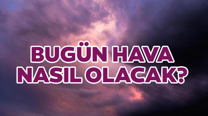 13 Eylül hava durumu nasıl olacak? Meteoroloji'den yağış uyarısı! 13 Eylül 2022 il il hava durumu raporu!